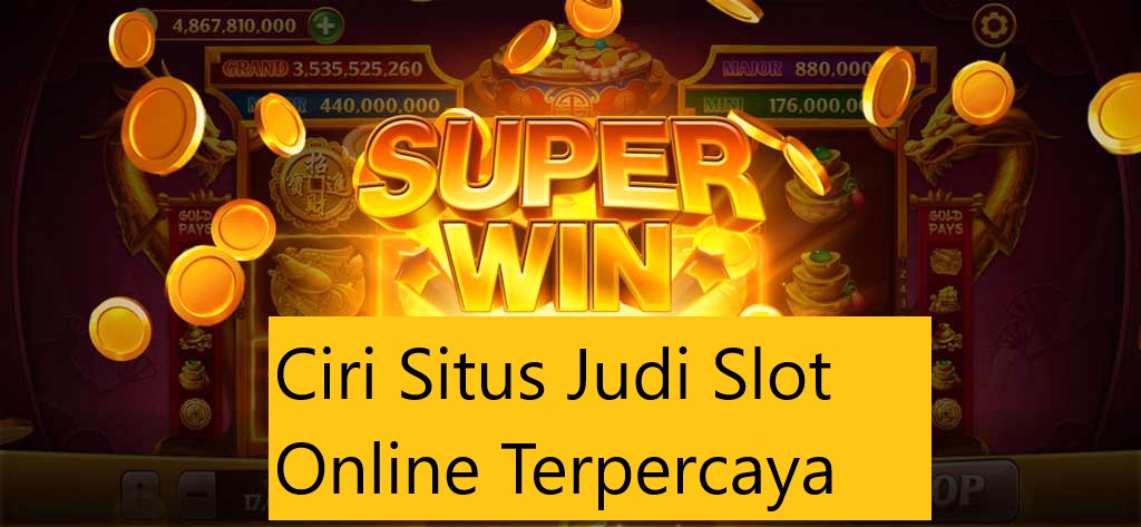 Ciri Situs Judi Slot Online Terpercaya