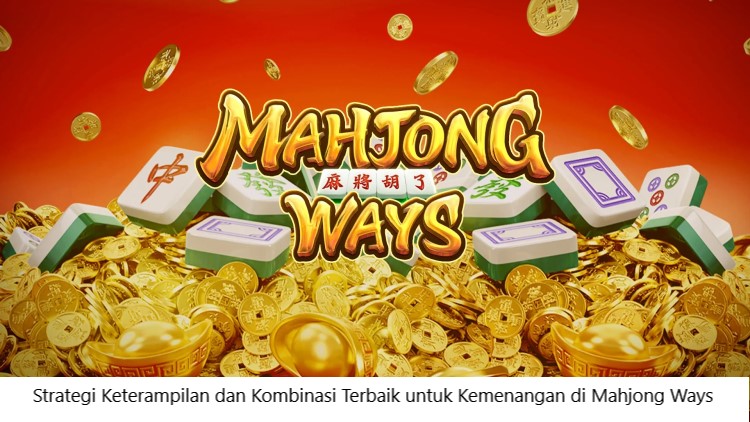 Strategi Keterampilan dan Kombinasi Terbaik untuk Kemenangan di Mahjong Ways
